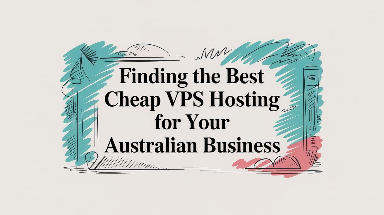 Finding the Best Cheap VPS Hosting for Your Australian Business