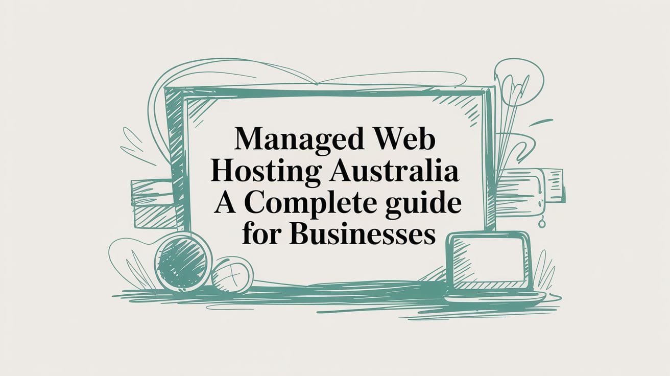 Managed Web Hosting Australia A Complete Guide for Businesses