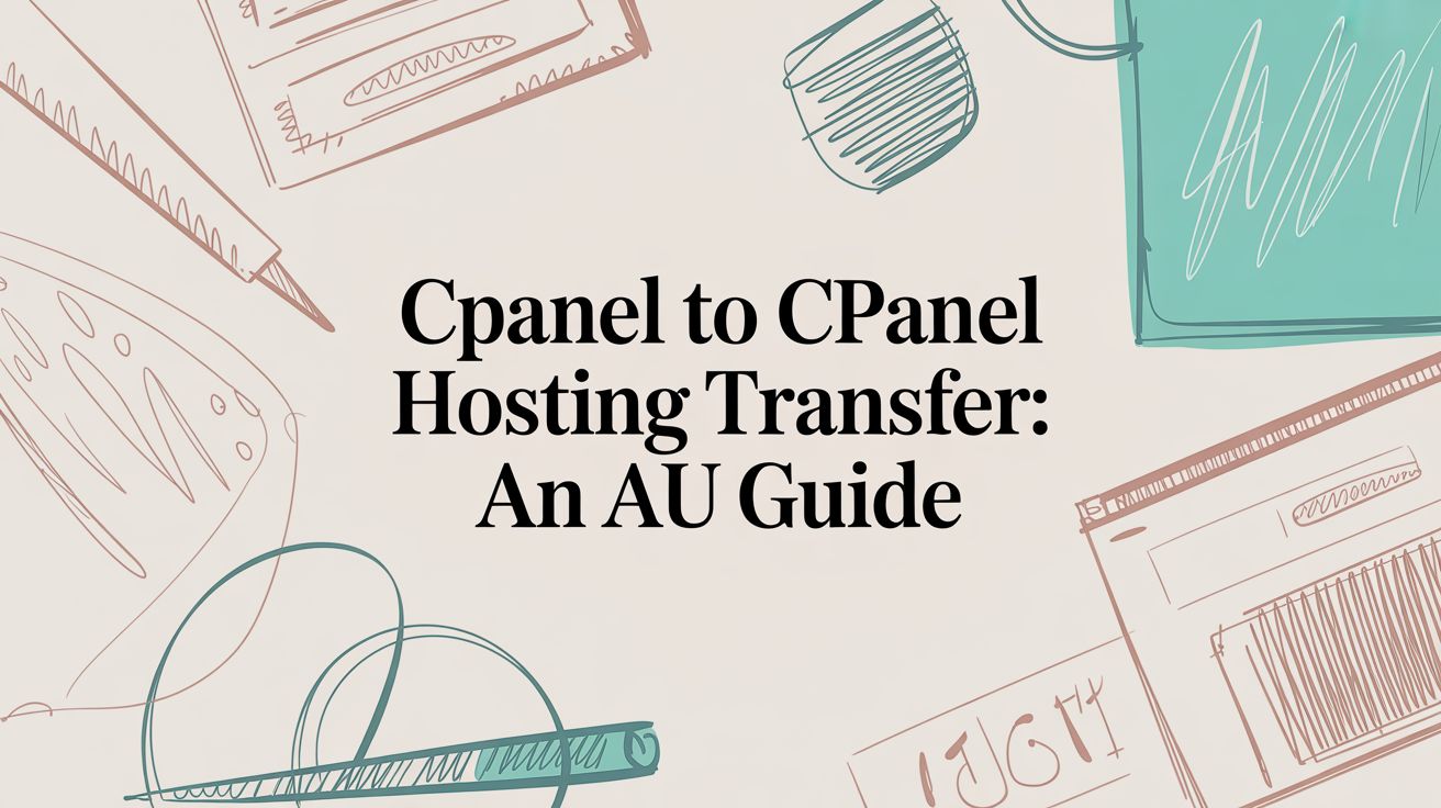 cPanel to cPanel Hosting Transfer: An AU Guide
