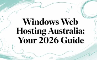 Windows Web Hosting Australia: Your 2026 Guide windows-web-hosting-australia-guide