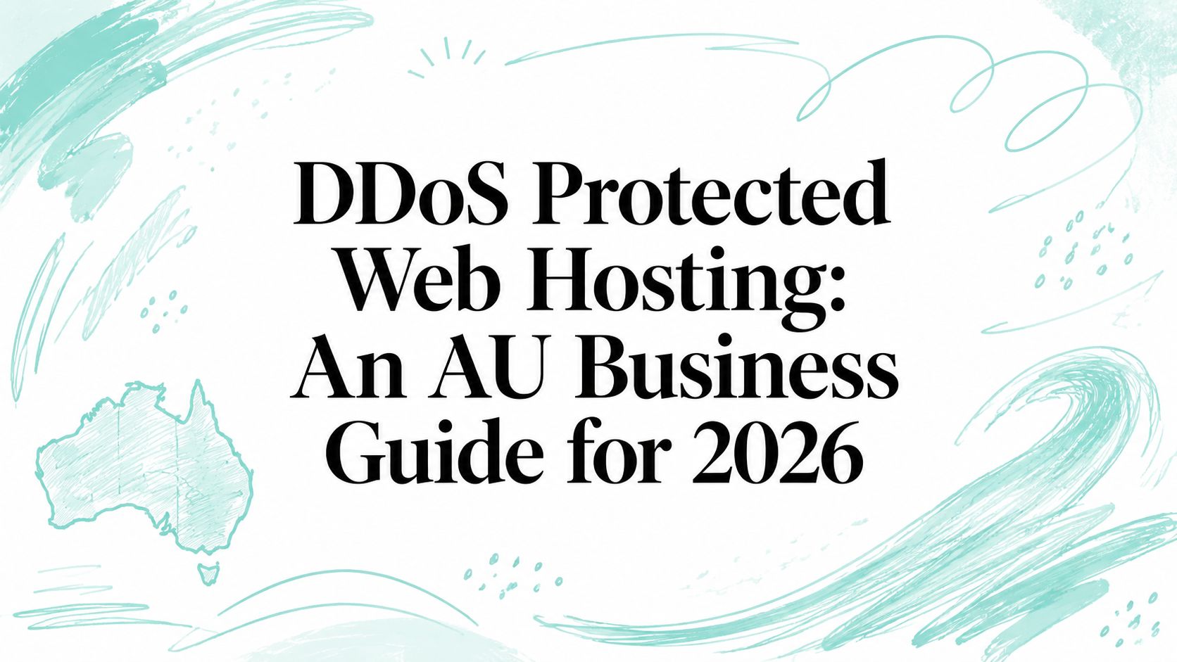 DDoS Protected Web Hosting: An AU Business Guide for 2026