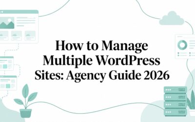 How to Manage Multiple WordPress Sites: Agency Guide 2026 how-to-manage-multiple-wordpress-sites-agency-guide