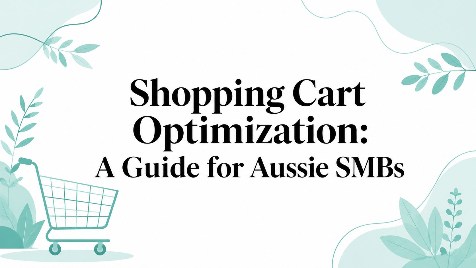 Shopping Cart Optimization: A Guide for Aussie SMBs