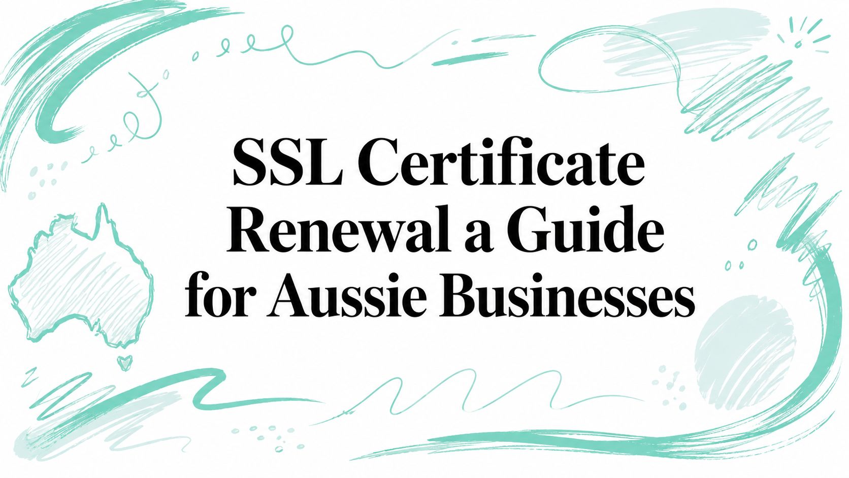SSL Certificate Renewal a Guide for Aussie Businesses
