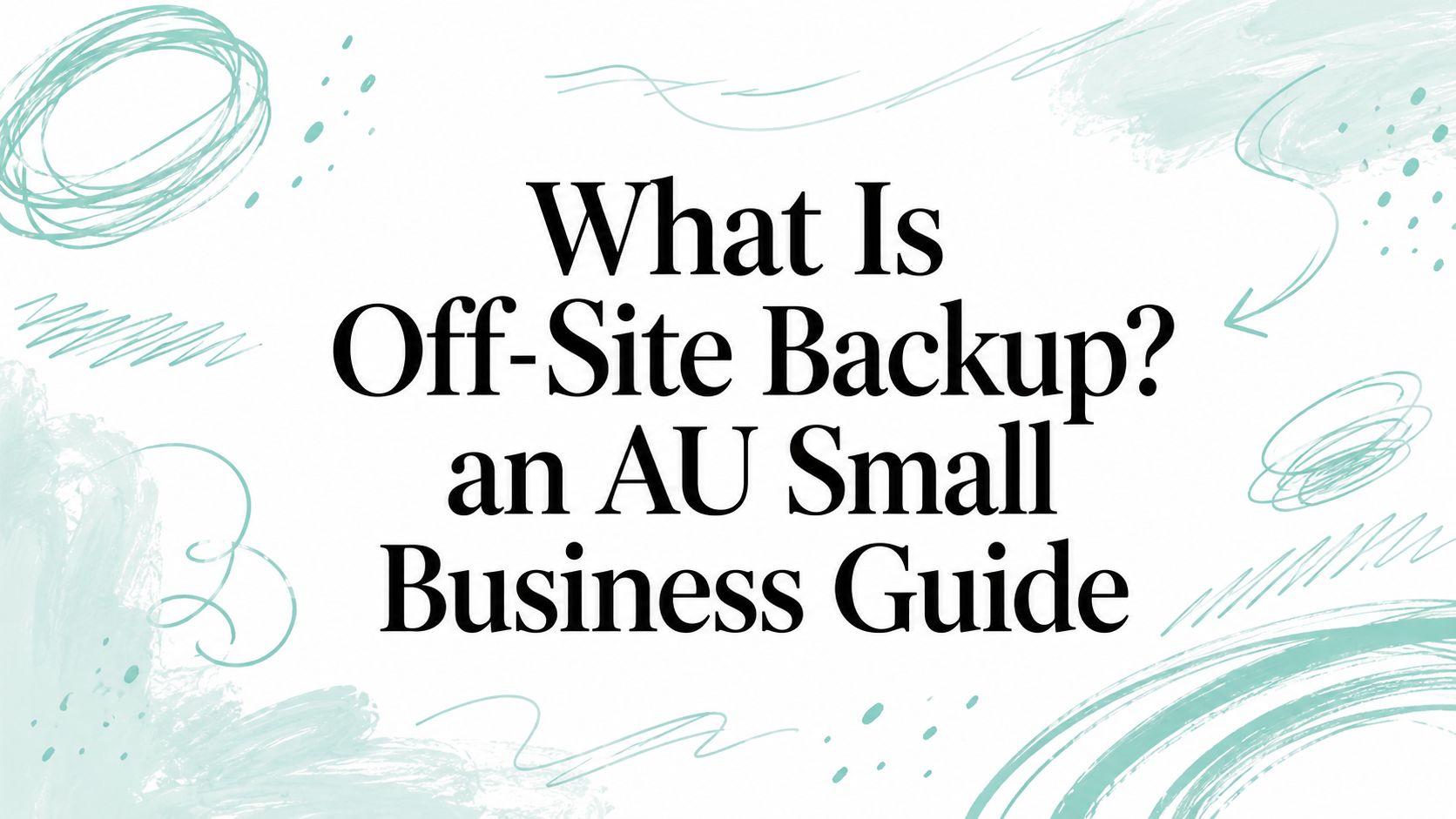 What Is Off-Site Backup? an AU Small Business Guide