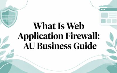 What Is Web Application Firewall: AU Business Guide what-is-web-application-firewall-security-banner