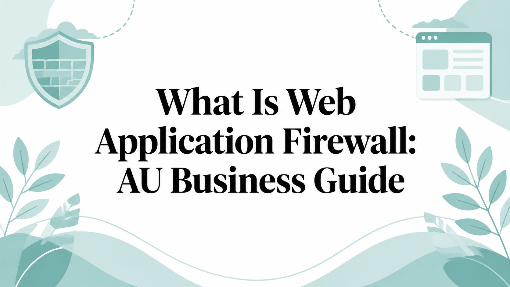 What Is Web Application Firewall: AU Business Guide