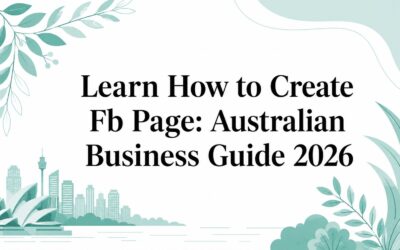 Learn How to Create Fb Page: Australian Business Guide 2026 create-fb-page-business-guide