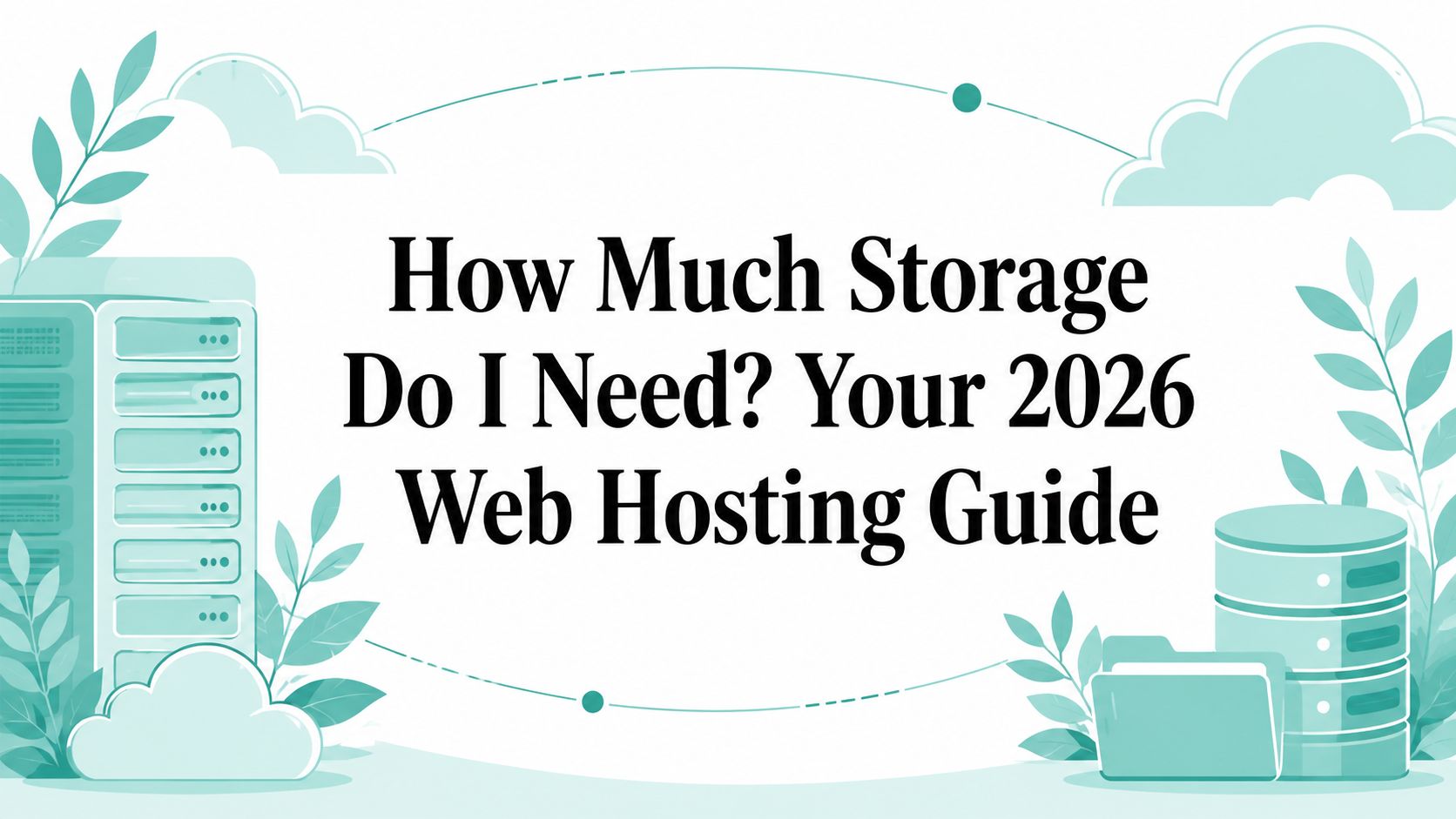 How Much Storage Do I Need? Your 2026 Web Hosting Guide