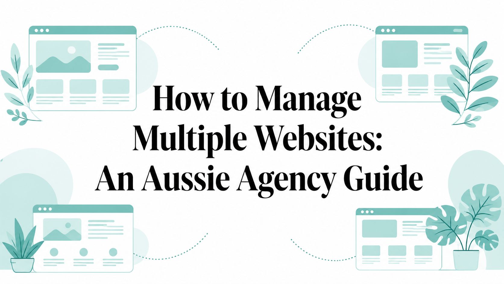 How to Manage Multiple Websites: An Aussie Agency Guide