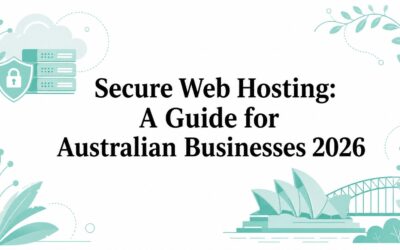 Secure Web Hosting: A Guide for Australian Businesses 2026 secure-web-hosting-australian-business