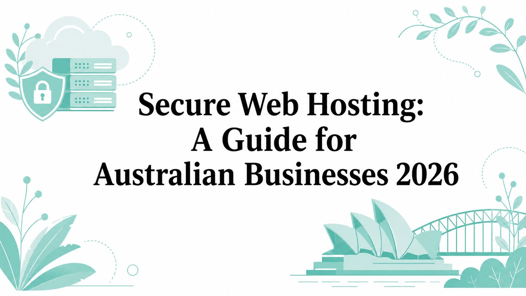 Secure Web Hosting: A Guide for Australian Businesses 2026
