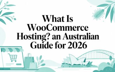 What Is WooCommerce Hosting? an Australian Guide for 2026 what-is-woocommerce-hosting-australian-guide