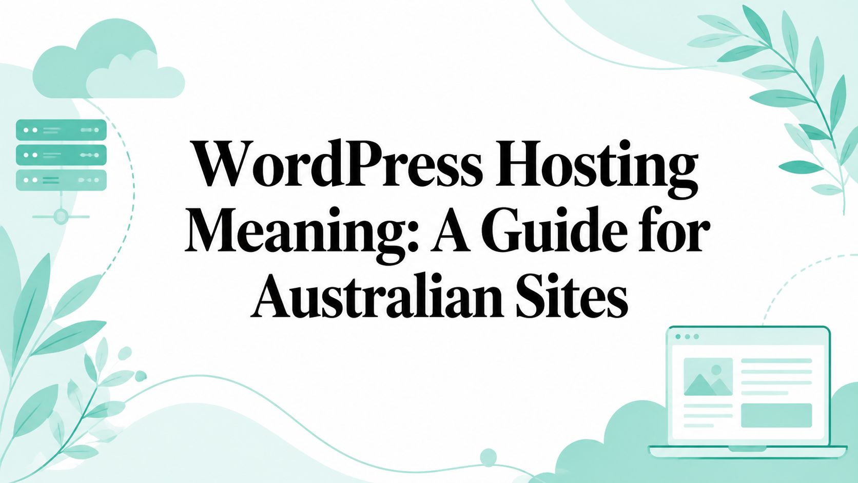 WordPress Hosting Meaning: A Guide for Australian Sites